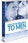 How to Be Irresistible to Men by Sarah Paul