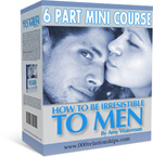 How to Be Irresistible to Men 6-Part MiniCourse