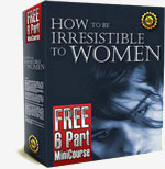 How to Be Irresistible to Women 6-Part MiniCourse