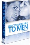 How to Be Irresistible to Men